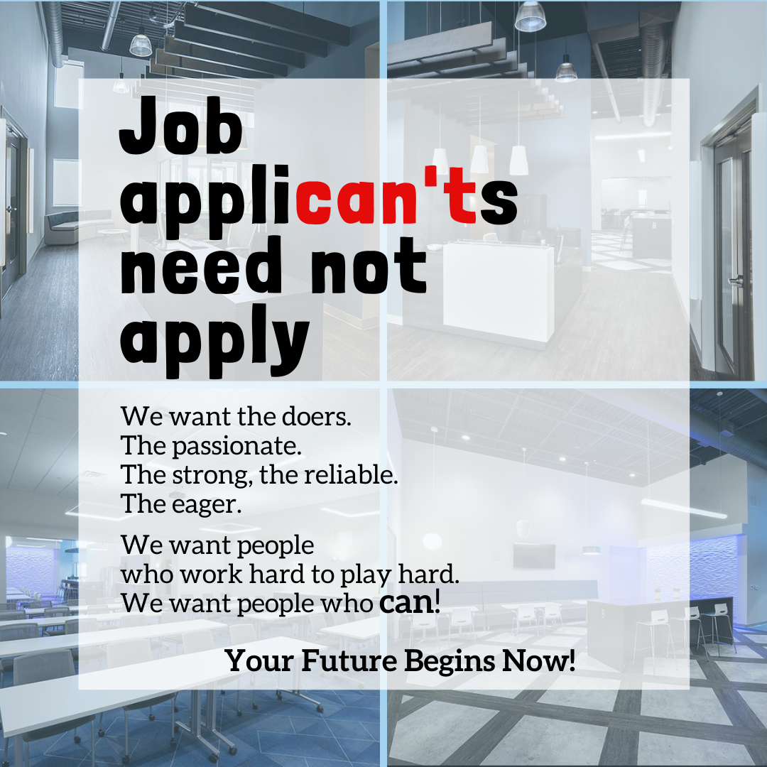 Job applican'ts need not apply. We want people who can!
